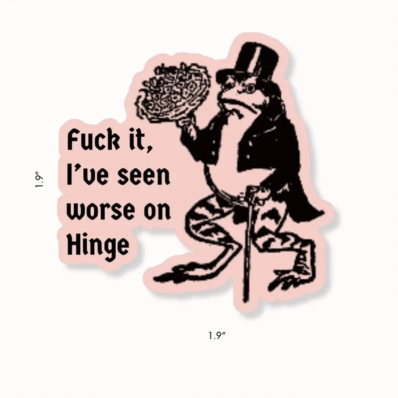 Fuck it, I've seen worse on Hinge Frog Sticker - Image 2